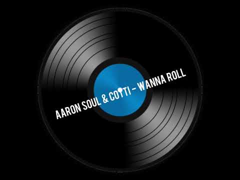 Aaron Soul & Cotti - Wanna Roll