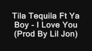 Tila Tequila Ft Ya Boy - I Love You (Prod By Lil Jon)