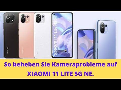 So beheben Sie Kameraprobleme auf XIAOMI 11 LITE 5G NE