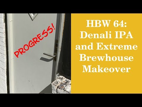 HBW 64: Denali IPA and Extreme Brewhouse Makeover
