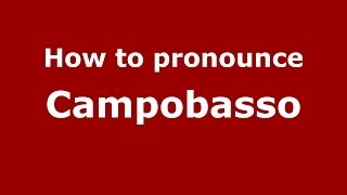 How to pronounce Campobasso