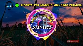 Download lagu DJ SANTAI TAK SANGGUP LAGI - DINDA PERMATA mp3