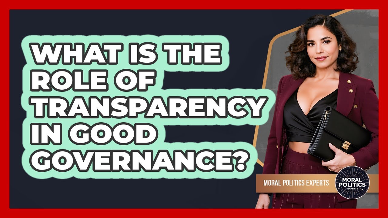 What Is The Role Of Transparency In Good Governance? - Moral Politics Experts