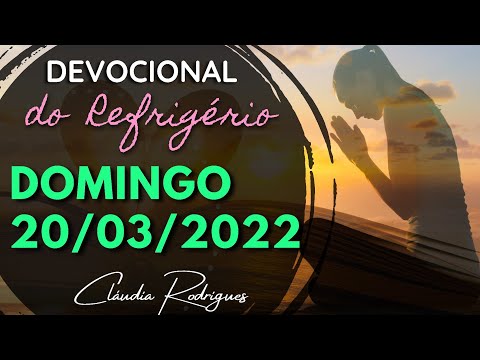 20/03/2022 Domingo • Palavra e oração de hoje | Devocional do Refrigério • Cláudia Rodrigues.