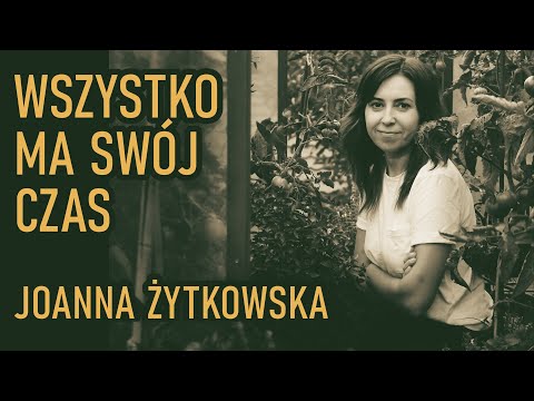 , title : 'Wszystko ma swój czas - Joanna Żytkowska | Ty Tu Tworzysz 014 #ogród #kreatywność #rozwój'