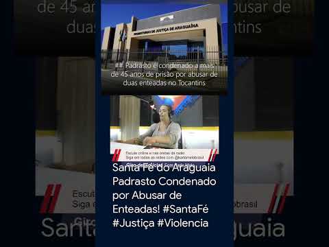 Santa Fé do Araguaia Padrasto Condenado por Abusar de Enteadas! #SantaFé #Justiça #Violencia