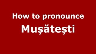 How to pronounce Mușătești