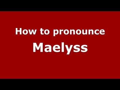 How to pronounce Maelyss (French) - PronounceNames.com