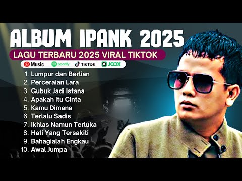 LUMPUR DAN BERLIAN - IPANK FULL ALBUM TERBAIK 2025 VIRAL TIKTOK PALING BANYAK DICARI TANPA IKLAN