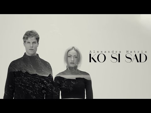 ALEXANDRA MATRIX - KO SI SAD - (OFFICIAL VIDEO)