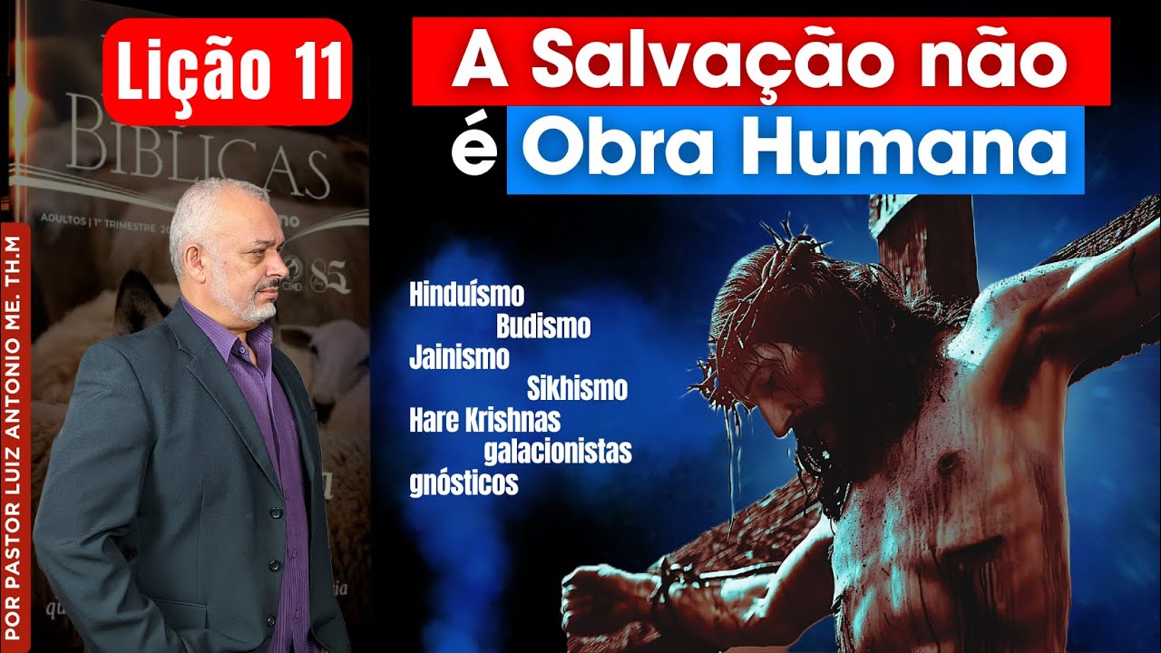 Lição 11 - A Salvação não é Obra Humana - 1° Trimestre de 2025  - EBD  ADULTOS