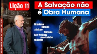 Lição 11 - A Salvação não é Obra Humana - 1° Trimestre de 2025  - EBD  ADULTOS