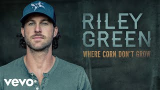 Riley Green Where Corn Don't Grow