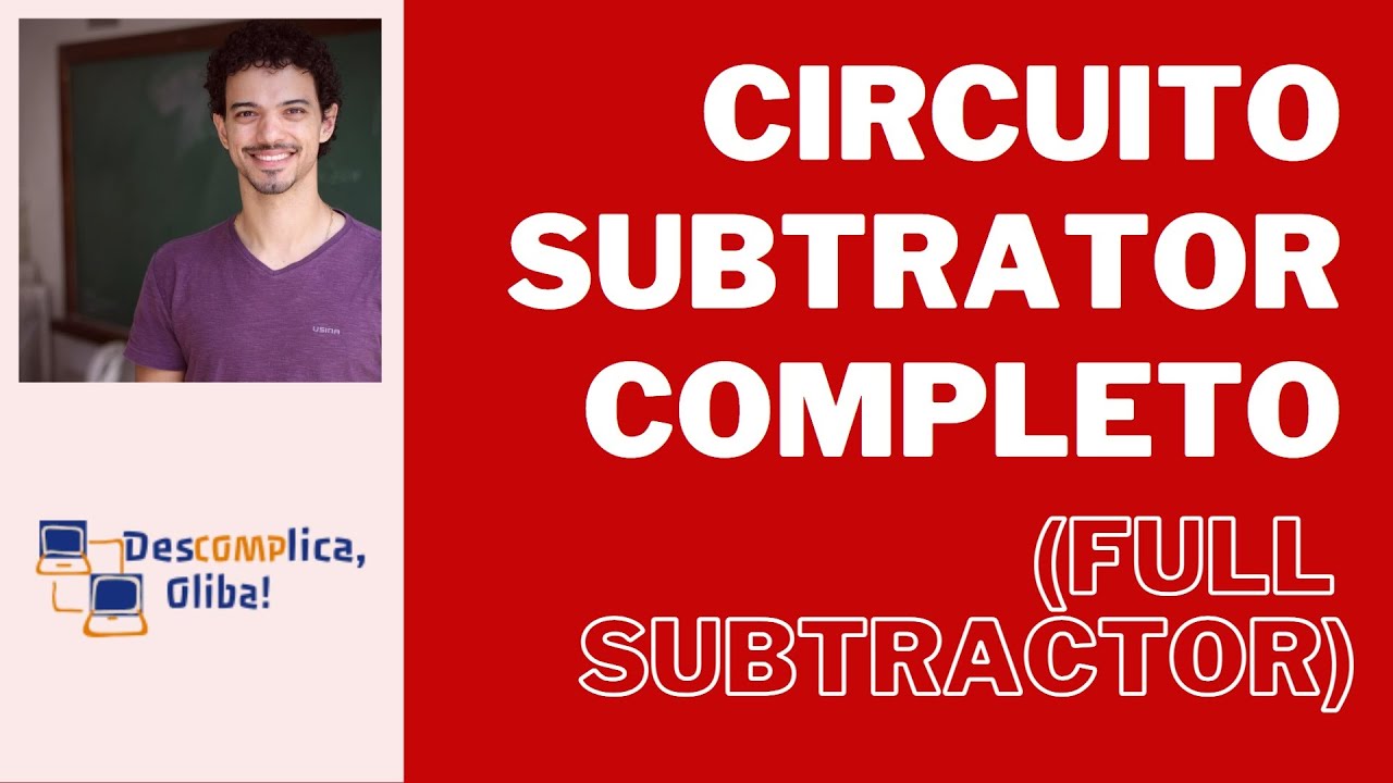 Circuito Subtrator Completo (Full Subtratctor) - Subtração de Inteiros com Vários Bits - Áudio HD