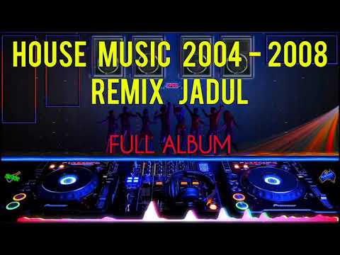 Dj House Music 2002 2004 2005 2006 2007 2008 - Dj Remix Jadul Dj Remix Jaman Sekolah