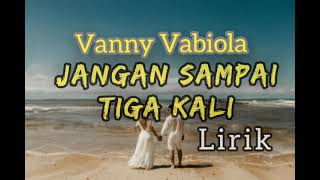 Download lagu Jangan sampai tiga kali - Vanny vabiola - Lirik. mp3