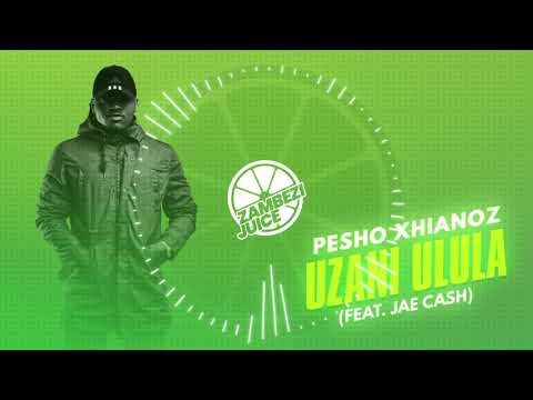 Pesho Xhianoz - Uzani Ulula (feat. Jae Cash) | Zambezi Juice