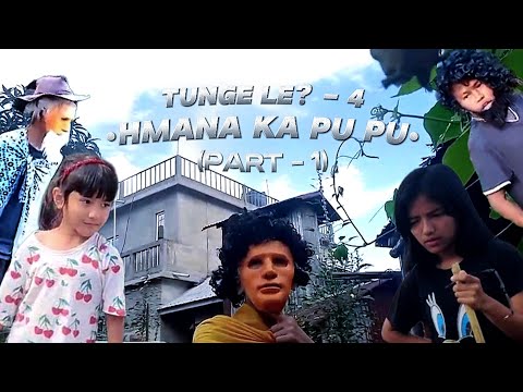 TUNGE LE? - 4 (HMANA KA PU PU • PART - 1 • NAUPANG FILMZ)