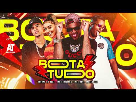 MOLECOTXI - MC BABU - TROVÃO NO BEAT - MC THAIZINHA - BOTA TUDO