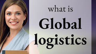 Understanding Global Logistics: Simplified for English Learners