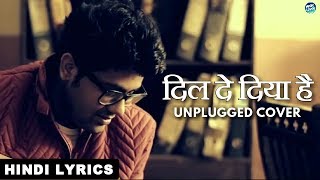 Dil De Diya Hai | Unplugged Cover | Song Lyrics - YouTube