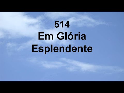 Harpa Cristã 514 - Em Glória Esplendente
