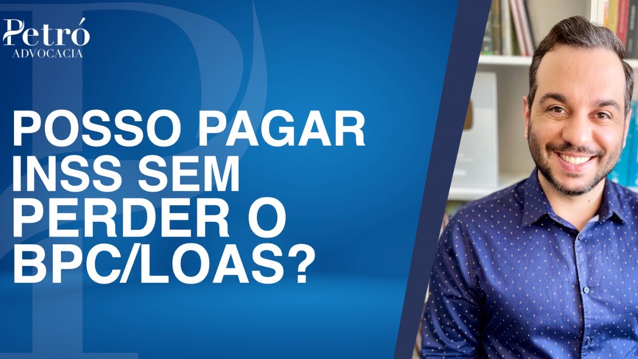 POSSO PAGAR INSS MESMO RECEBENDO BPC/LOAS?