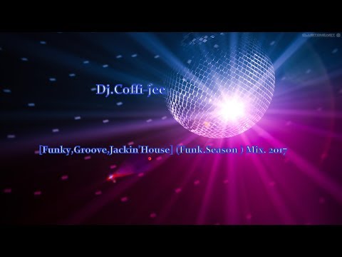 Dj.Coffi-jee -[Funky,Groove,Jackin'House] (Funk.Season ) Mix. 2017