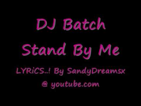 DJ Batch Stand By Me LYRiCS !!