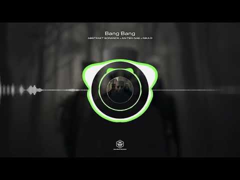 Abstrakt Sonance x An-Ten-Nae x Nika D - Bang Bang [OFFICIAL AUDIO]