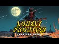 Lonely Frontier Wild West Folk Music Jams 2024