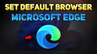 How to Make Microsoft Edge Default Browser (Windows 10/11 Tutorial)