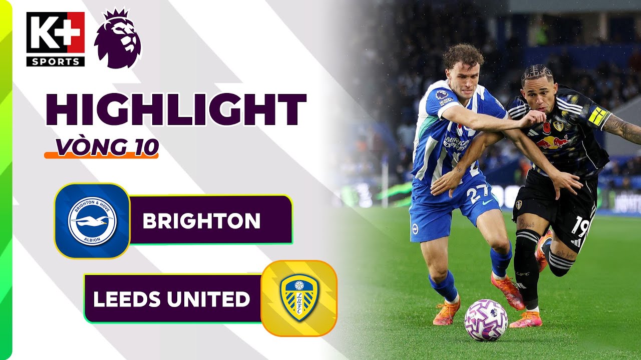 BRIGHTON - LEEDS UNITED | ĐIỂM NHẤN GOMEZ, TÌM LẠI NIỀM VUI CHIẾN THẮNG | NGOẠI HẠNG ANH 25/26