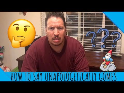 HOW TO SAY UNAPOLOGETICALLY GOMES 😂