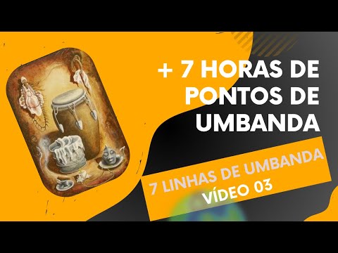Vídeo 03 de 04   + 7 horas de Pontos Cantados de Umbanda