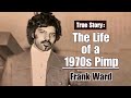 The Life Of A 1970s Pimp Frank Ward