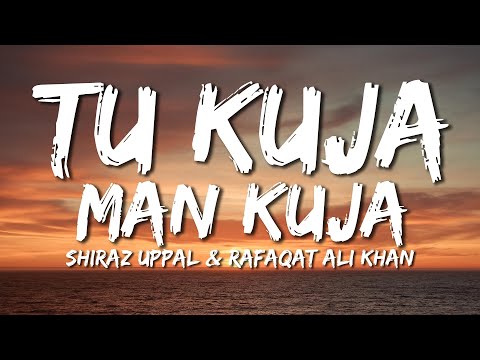 Tu Kuja Man Kuja | Coke Studio | Shiraz Uppal and Rafaqat Ali Khan | Lyrical Video | Sufi Lyricable