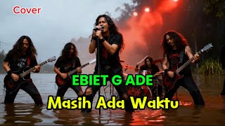 Download lagu Masih Ada Waktu /metal version (EBIET G ADE) cover by ai mp3