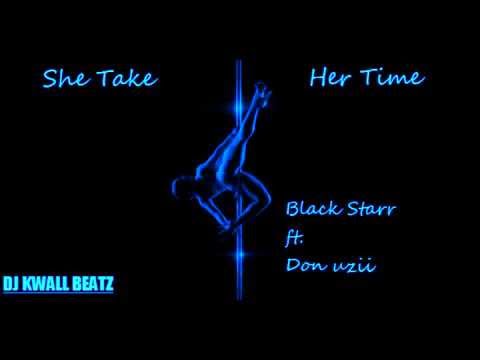 DonUzii ft. BlackStarr - She take her time (Prod. by @djkwallbeatz)