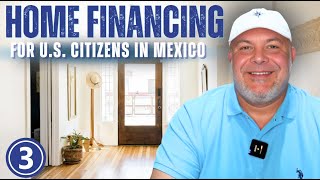HOME FINANCING IN MEXICO for US Citizens | Video 3: Credit & Underwriting