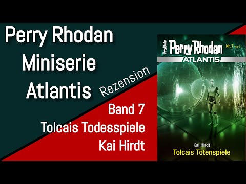 Perry Rhodan Atlantis - Miniserie - Band 7  - Tolcais Todesspiele - Kai Hirdt - Rezension