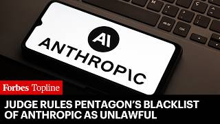 Federal Judge Rules Pentagon's Designation Of Anthropic As A Supply Chain Risk Is Unlawful