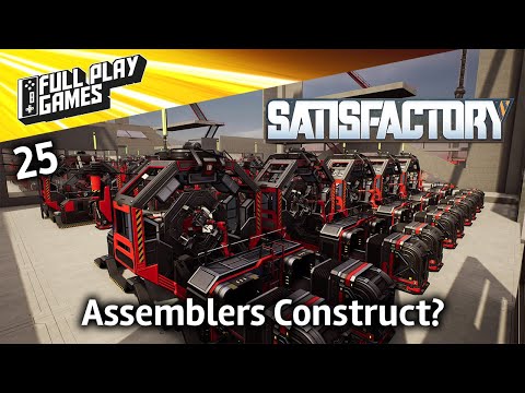 Satisfactory | Let's Play Ep25 | Assemblers Construct?