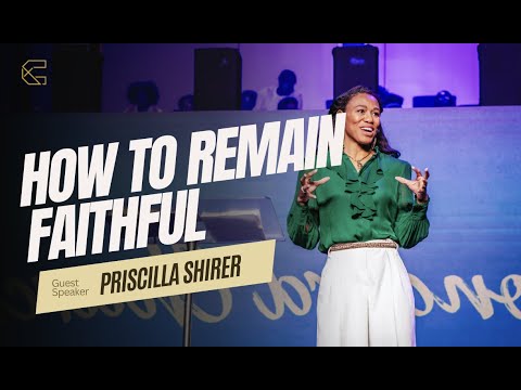 Priscilla Shirer - How to Remain Faithful