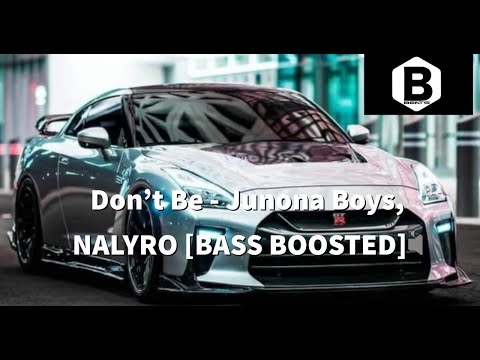 Don't Be - Junona Boys, NALYRO [BASS BOOSTED]