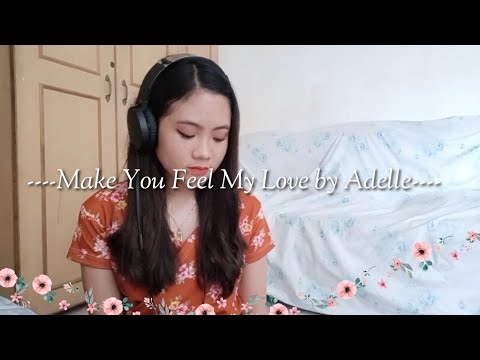 Make You Feel My Love By Adelle (Cover by Arielamie C. Apalis)