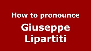 How to pronounce Giuseppe Lipartiti
