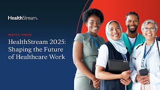 HealthStream 2025: Shaping the Future of Healthcare Work