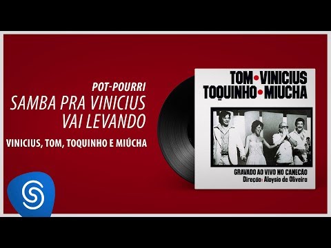 Vinicius, Tom, Toquinho e Miúcha - Pot-Pourri: Sambra Pra Vinicius/Vai Levando