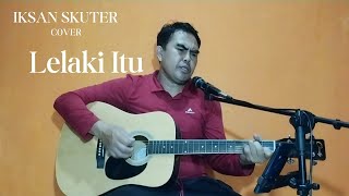 Download lagu Lelaki Itu//Iksan Skuter//Cover @tedymaryana mp3